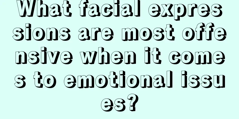 What facial expressions are most offensive when it comes to emotional issues?