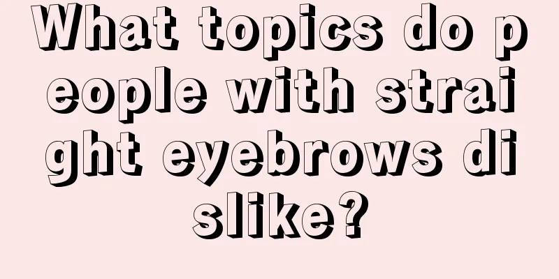 What topics do people with straight eyebrows dislike?
