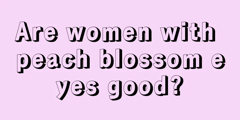 Are women with peach blossom eyes good?