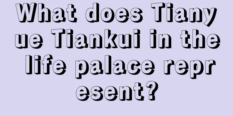 What does Tianyue Tiankui in the life palace represent?