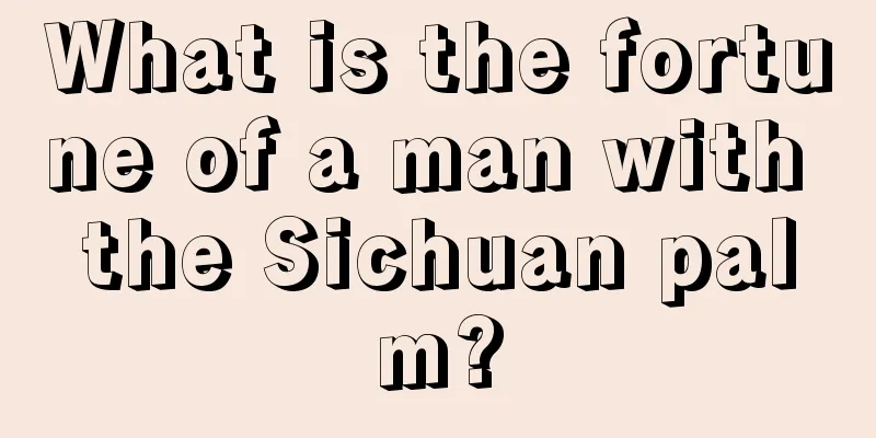 What is the fortune of a man with the Sichuan palm?
