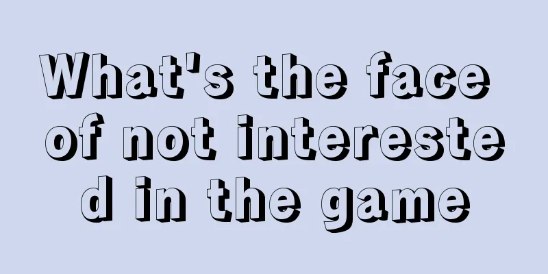 What's the face of not interested in the game