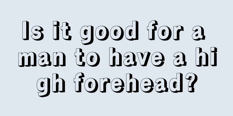 Is it good for a man to have a high forehead?
