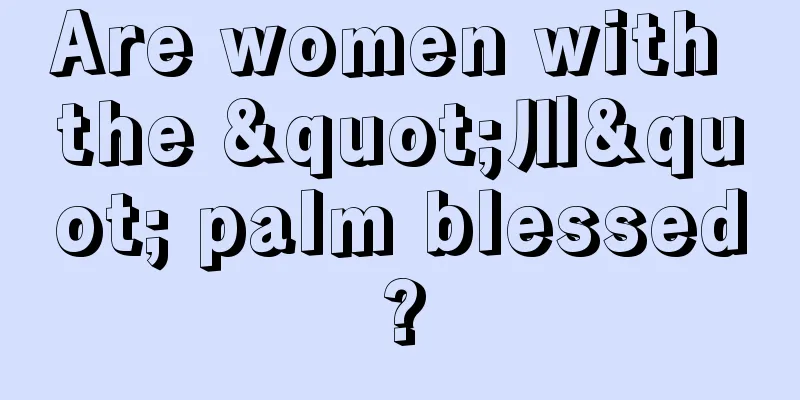Are women with the "川" palm blessed?