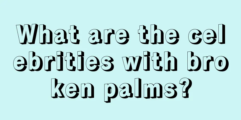 What are the celebrities with broken palms?