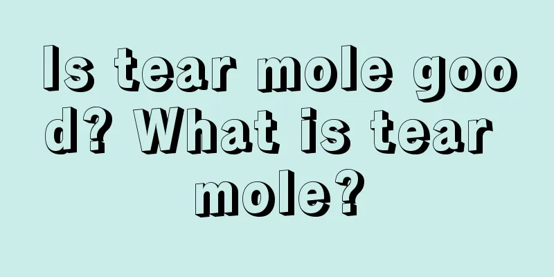 Is tear mole good? What is tear mole?
