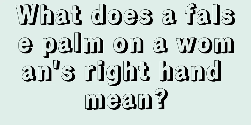 What does a false palm on a woman's right hand mean?