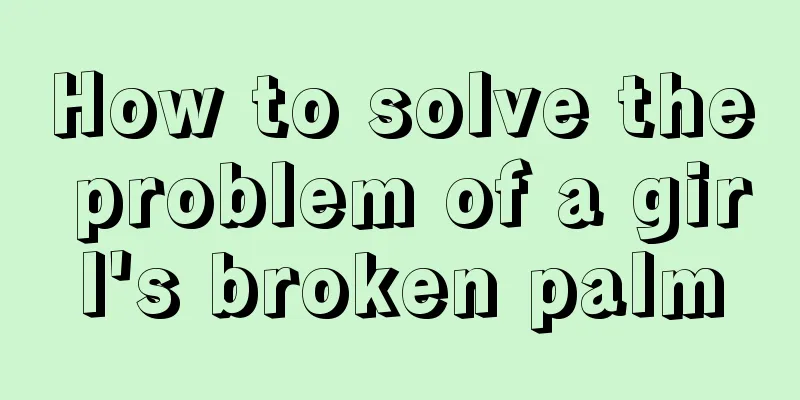 How to solve the problem of a girl's broken palm