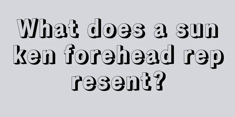 What does a sunken forehead represent?