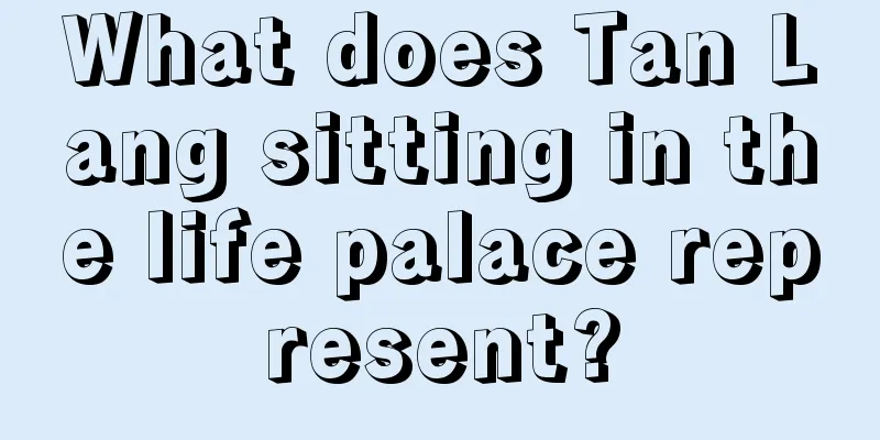 What does Tan Lang sitting in the life palace represent?