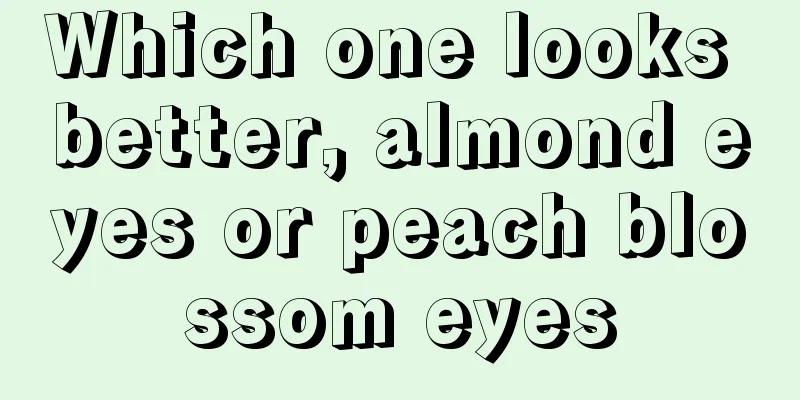 Which one looks better, almond eyes or peach blossom eyes