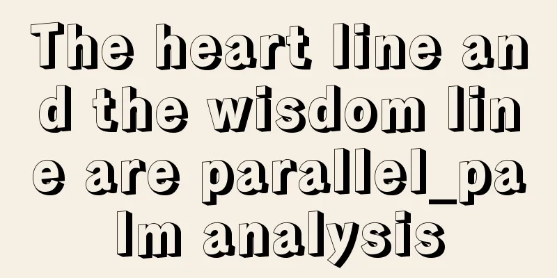 The heart line and the wisdom line are parallel_palm analysis