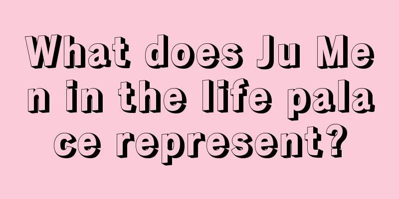 What does Ju Men in the life palace represent?