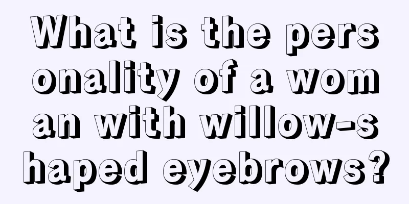What is the personality of a woman with willow-shaped eyebrows?