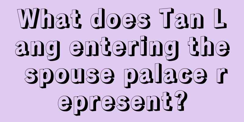 What does Tan Lang entering the spouse palace represent?