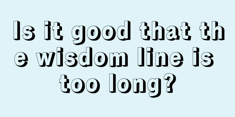 Is it good that the wisdom line is too long?