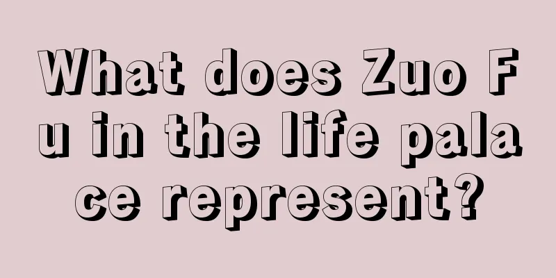 What does Zuo Fu in the life palace represent?