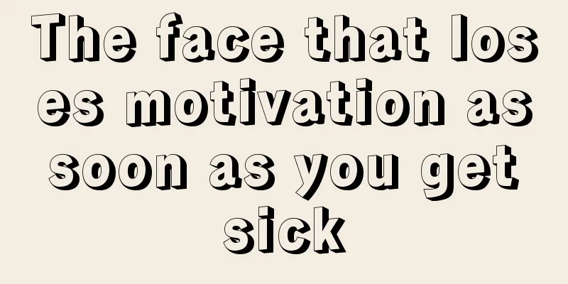 The face that loses motivation as soon as you get sick