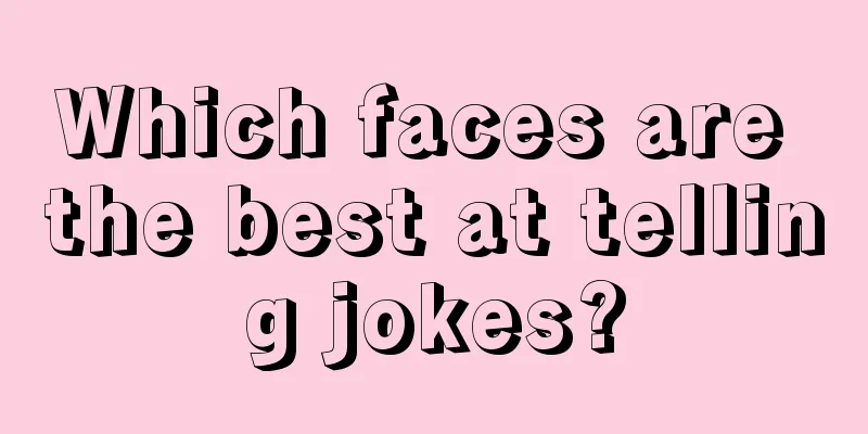 Which faces are the best at telling jokes?