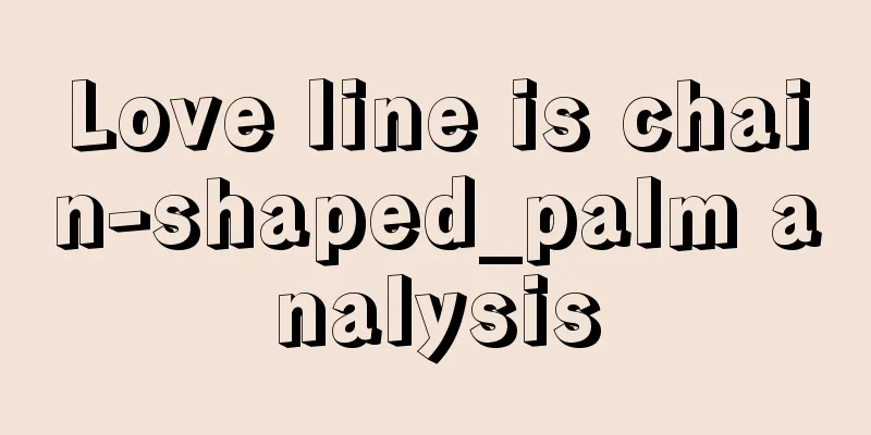 Love line is chain-shaped_palm analysis