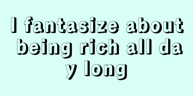 I fantasize about being rich all day long