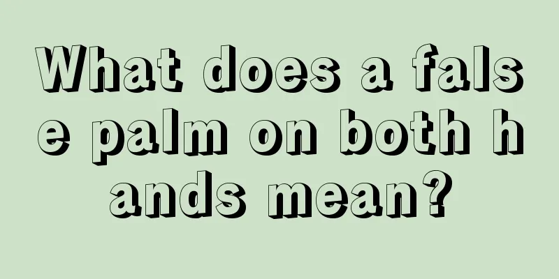 What does a false palm on both hands mean?