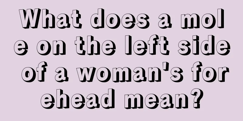What does a mole on the left side of a woman's forehead mean?