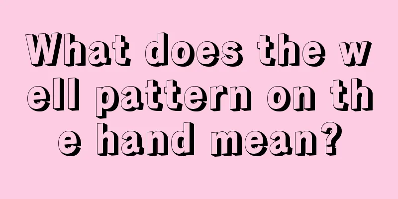 What does the well pattern on the hand mean?