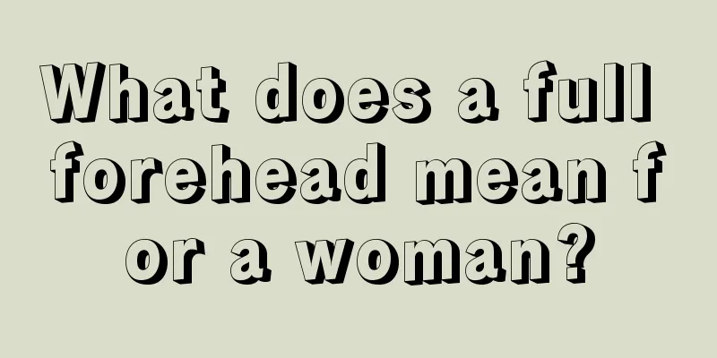 What does a full forehead mean for a woman?