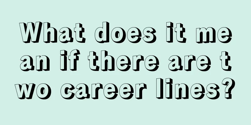 What does it mean if there are two career lines?