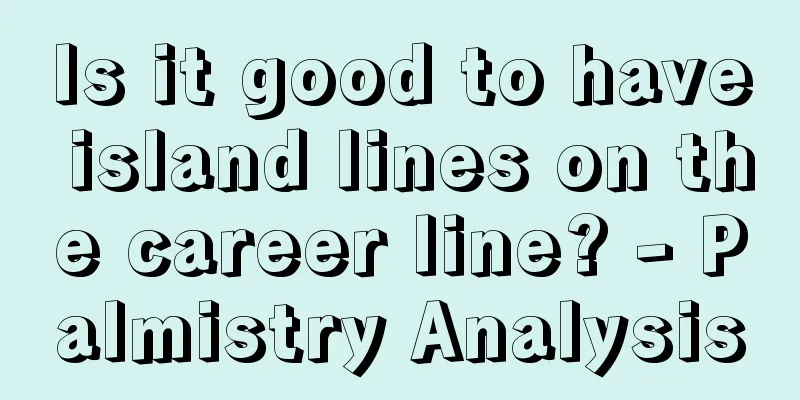 Is it good to have island lines on the career line? - Palmistry Analysis