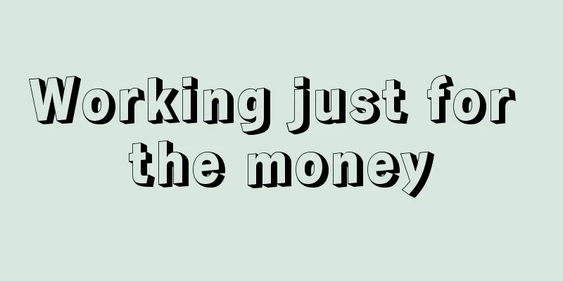 Working just for the money