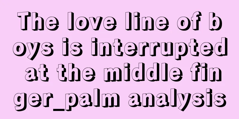 The love line of boys is interrupted at the middle finger_palm analysis