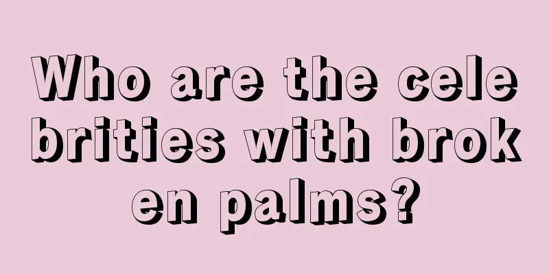 Who are the celebrities with broken palms?