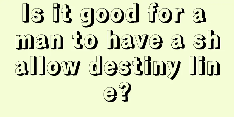 Is it good for a man to have a shallow destiny line?