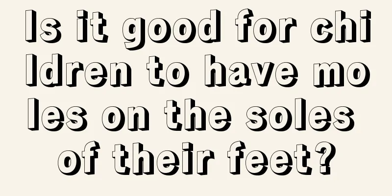Is it good for children to have moles on the soles of their feet?