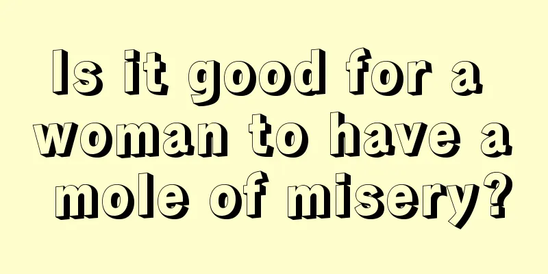 Is it good for a woman to have a mole of misery?