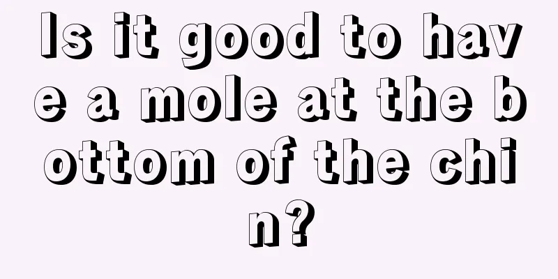 Is it good to have a mole at the bottom of the chin?