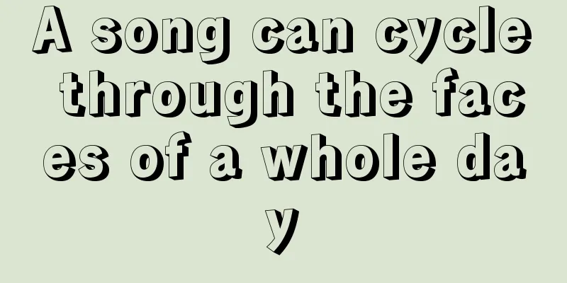 A song can cycle through the faces of a whole day
