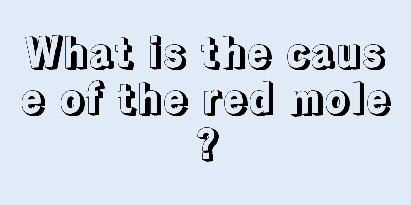 What is the cause of the red mole?
