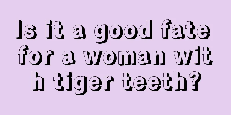 Is it a good fate for a woman with tiger teeth?