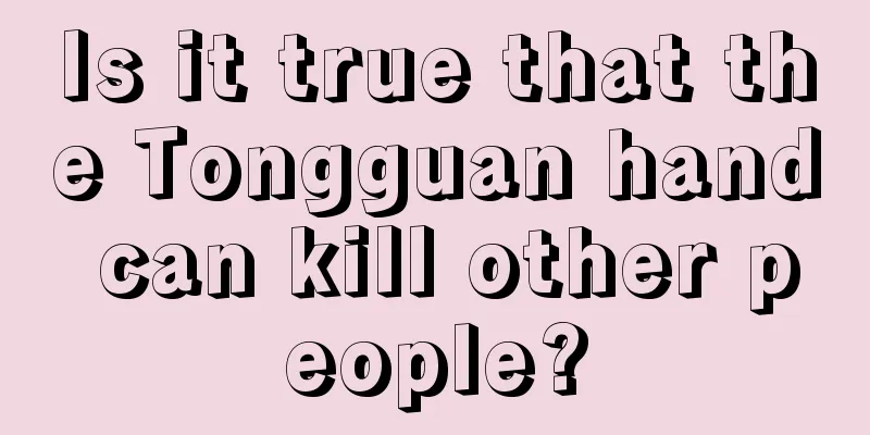 Is it true that the Tongguan hand can kill other people?