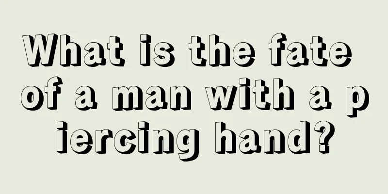 What is the fate of a man with a piercing hand?