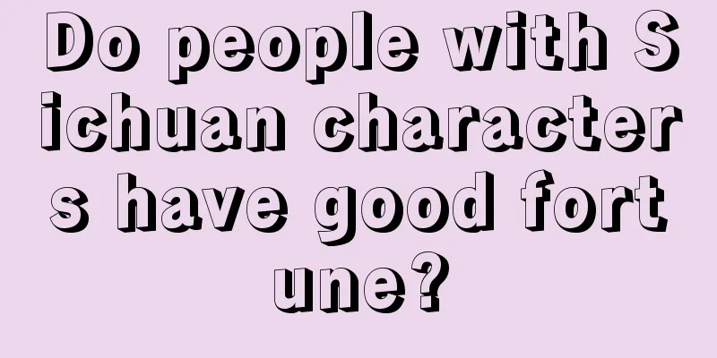 Do people with Sichuan characters have good fortune?