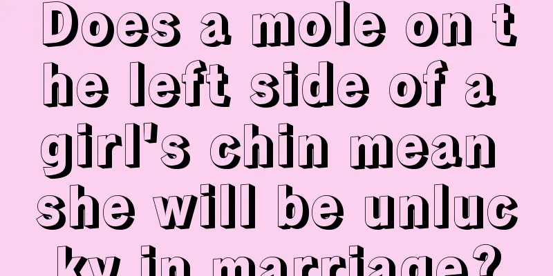 Does a mole on the left side of a girl's chin mean she will be unlucky in marriage?