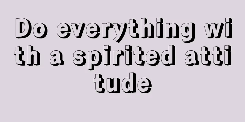 Do everything with a spirited attitude