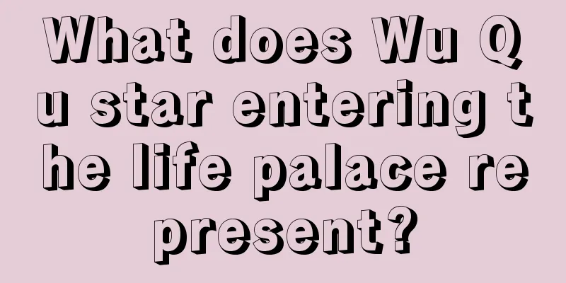 What does Wu Qu star entering the life palace represent?
