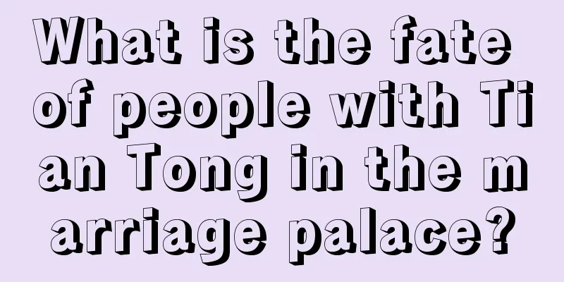 What is the fate of people with Tian Tong in the marriage palace?
