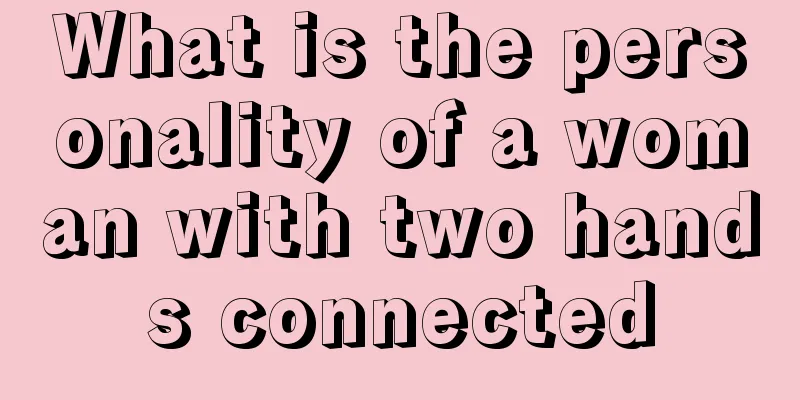 What is the personality of a woman with two hands connected