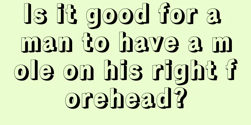 Is it good for a man to have a mole on his right forehead?
